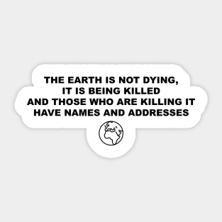 The Earth is not Dying, It is Being Killed Sticker